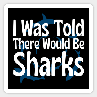 I Was Told There Would Be Sharks Sticker